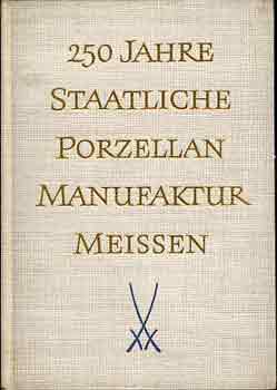 Dr. Rudolf Forberger VEB Staatliche Porzellan-Manufaktur Meissen  (Hrsg.) - Otto Walcha - Dr. Martin Mields - 250 Jahre Staatliche Porzellan-Manufaktur Meissen