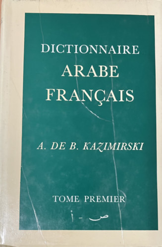 A. De B. Kazimirski - Dictionnaire Arabe-Francais I.