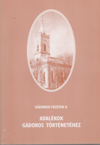 G. Vass Istv�n, Kiss Ferenc, stb... Balogh Istv�n ifj. - Adal�kok G�doros t�rt�net�hez