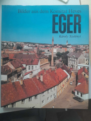 Szel�nyi K�roly - Bilder aus dem Komitat Heves - Eger (K�pek Heves megy�b�l - Eger)