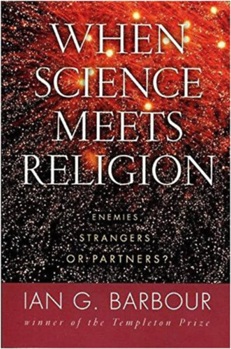 Ian G. Barbour - When Science Meets Religion: Enemies, Strangers, or Partners?