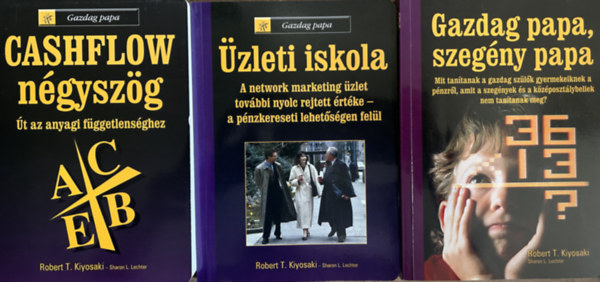 Kiyosaki-Lechter - 3 db Kiyosaki könyv: Gazdag papa, szegény papa, Üzleti iskola, CASHFLOW négyszög
