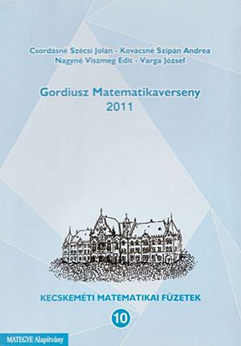 Kovácsné Szipán Andrea, Nagyné Viszmeg Edit, Varga József Csordásné Szécsi Jolán - Gordiusz Matematikaverseny 2011
