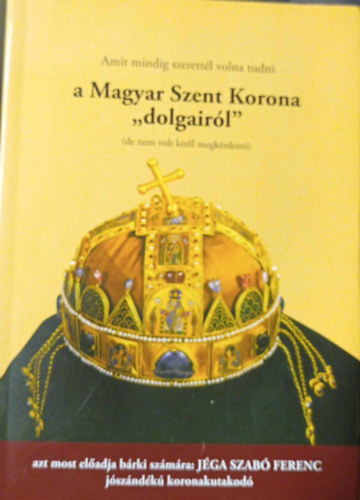 Amit mindig szerettél volna tudni a Magyar Szent korona "dolgairól"