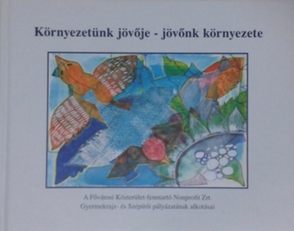 Hajd� Judit szerk. - K�rnyezet�nk j�v�je - j�v�nk k�rnyezete