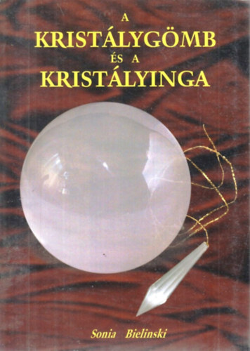 Sonia Bielinski - A kristálygömb és a kristályinga