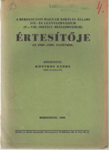 Kontros Endre - A Beregszászi Magyar Királyi Állami Fiú- és Leánygimnázium ( V.-VIII. osztály Reálgimnázium ) értesítője az 1938-1939. tanévről