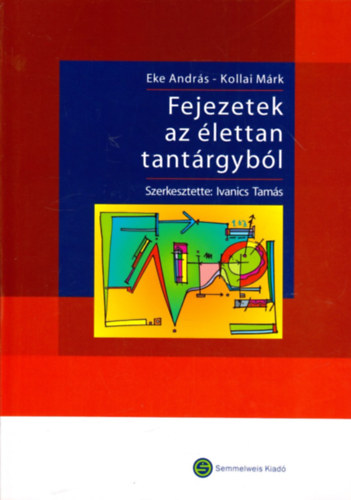 Eke Andr�s - Kollai M�rk - Fejezetek az �lettan tant�rgyb�l