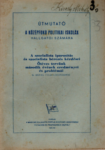A szocialista iparosítás és szocialista bérezés kérdései -Ötéves tervünk második évének eredményei és problémái c. anyag feldolgozásáhozÚtmutató politikai iskolák hallgatói számmára