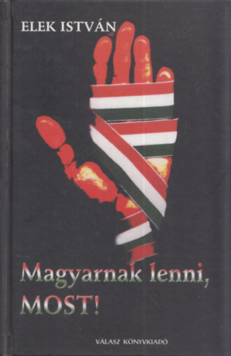 Elek Istv�n - Magyarnak lenni, most! (dedik�lt)