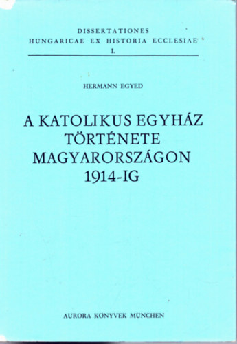Hermann Egyed - A katolikus egyhz trtnete Magyarorszgon 1914-ig