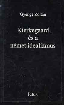Gyenge Zolt�n - Kierkegaard �s a n�met idealizmus