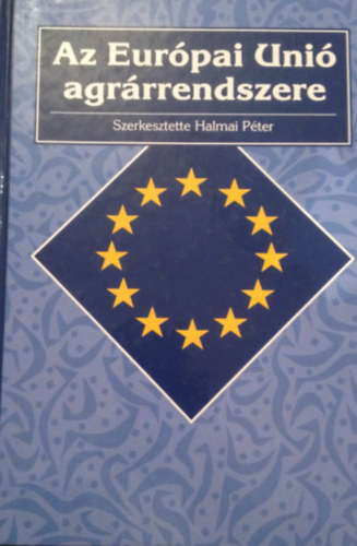 Halmai Péter (szerk.) - Az Európai Unió agrárrendszere