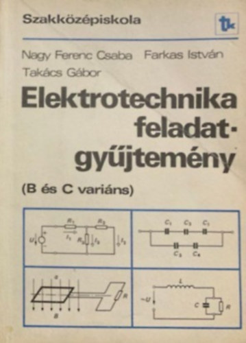 Farkas Istv�n, Tak�cs G�bor Nagy Ferenc Csaba - Elektrotechnika feladatgy�jtem�ny (B �s C vari�ns)