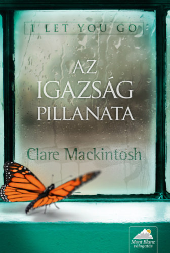 Clare Mackintosh - I let you go - Az igazs�g pillanata