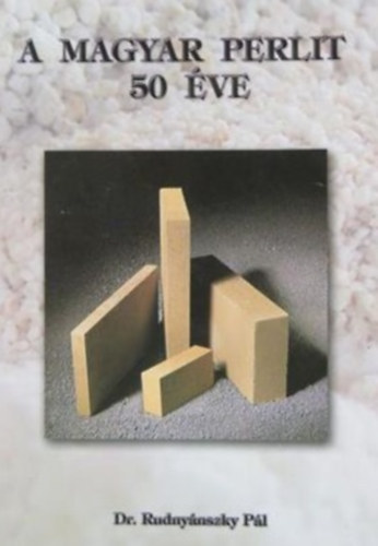 Dr. Rudnyánszky Pál - A magyar perlit 50 éve