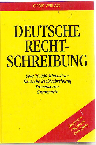 Deutsche Rechtschreibung : Rechtschreibung, Fremdw�rter, Grammatik ; �ber 70.000 Stichw�rter.