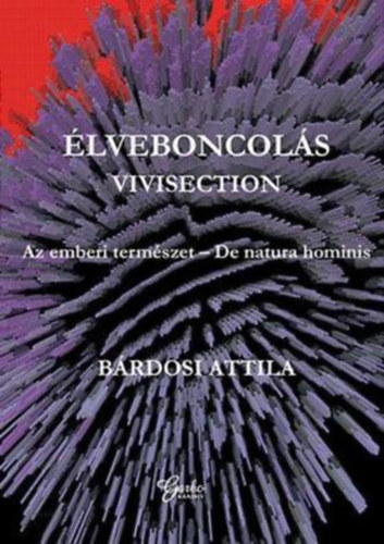 B�rdosi Attila - �lveboncol�s - Vivisection - Az emberi term�szet - De natura hominis