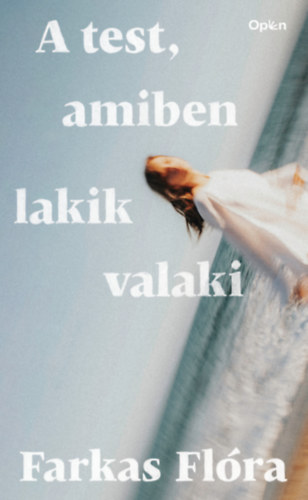 Farkas Flóra - A test, amiben lakik valaki