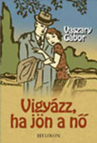 Vaszary G�bor - Vigy�zz, ha j�n a n� (a szerz� eredeti illusztr�ci�ival)
