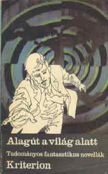 Alag�t a vil�g alatt - Tudom�nyos-fantasztikus novell�k