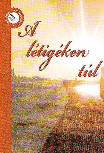 A l�tig�ken t�l (Versek �s pr�zai �r�sok)