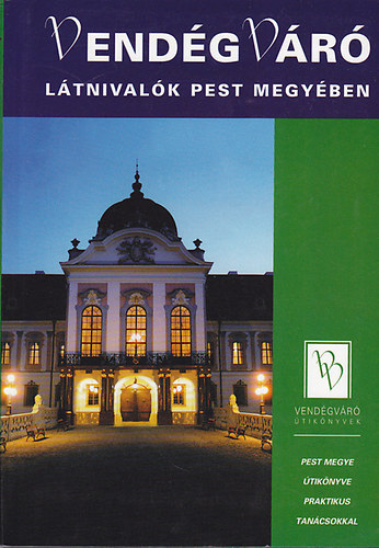 Well-Press Kiadó Kft. - Vendégváró: Látnivalók Pest megyében