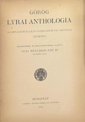 Mszros Ede Dr. vitz - Grg lyrai anthologia - A gimnziumi s lenygimnziumi VII. osztlya szmra 1941.
