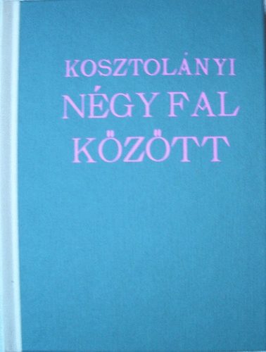 Kosztolányi Dezső - Négy fal között