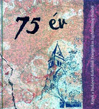 75 v - kpek a Budapest-Kelenfldi evanglikus egyhzkzsg letbl