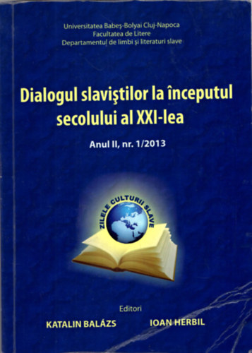Ioan Herbil Balázs Katalin - Dialogul slavistilor la inceputul secolului al XXI-lea Anul II.nr 1/2013