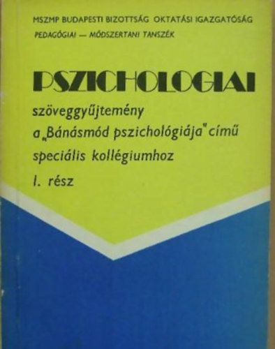 Pszichológiai szöveggyűjtemény I. rész - a "Bánásmód pszichológiája" cimű speciális kollégiumhoz.