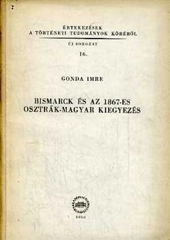 Gonda Imre - Bismarck s az 1867-es osztrk-magyar kiegyezs