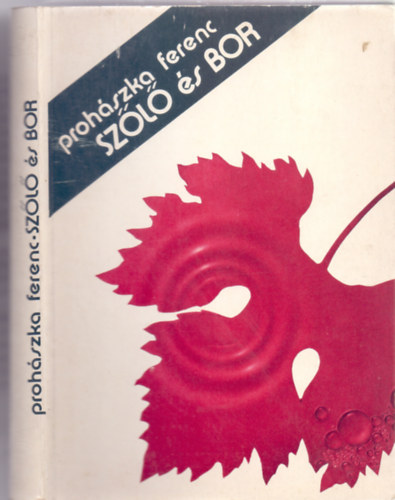 Proh�szka Ferenc - Sz�l� �s bor (13. jav�tott kiad�s)