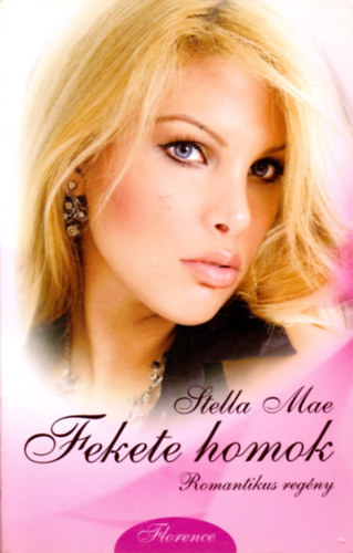 Stella Mae - 4 db Stella Mae romantikus regény: Fekete homok - Krétaszív - Tűzmadár - Rózsakikötő