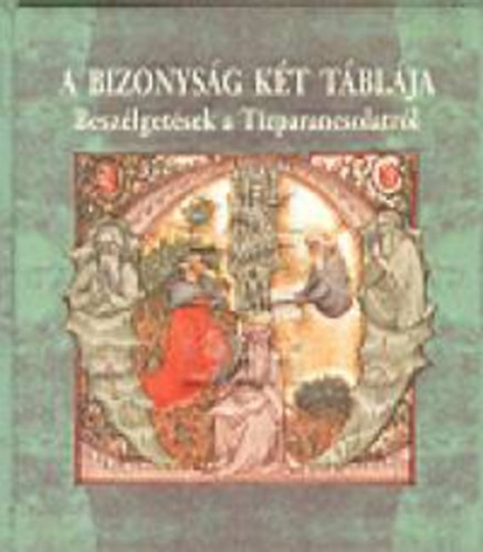 G�bor Gy�rgy (szerk.) - A bizonys�g k�t t�bl�ja - Besz�lget�sek a T�zparancsolatr�l