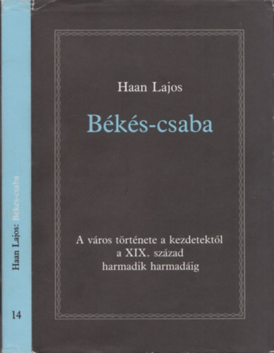 Haan Lajos - Bks-csaba - A vros trtnete a kezdetektl a XIX. szzad harmadik harmadig