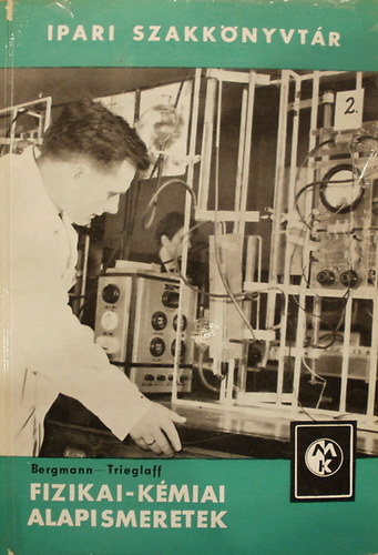 Bergmann-Trieglaff-Bar R. Stange - Fizikai-kmiai alapismeretek (Ipari Szakknyvtr)