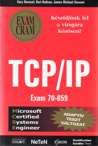 Kurt Hudson, James Michael Stewart Gary Novosel - TCP/IP Exam 70-059 - Adapt�v tesztv�ltozat