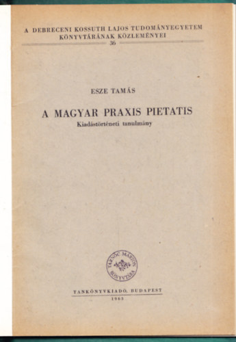 Esze Tam�s - A magyar Praxis Pietatis - Kiad�st�rt�neti tanulm�ny