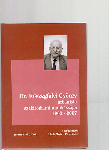 Pirisi Gbor  Lszl Mria (szerk.) - Dr. Kszegfalvi Gyrgy urbanista szakirodalmi munkssga 1963-2007