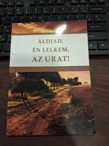 Molnár Helén Tünde - Áldjad, az én lelkem, az Urat!