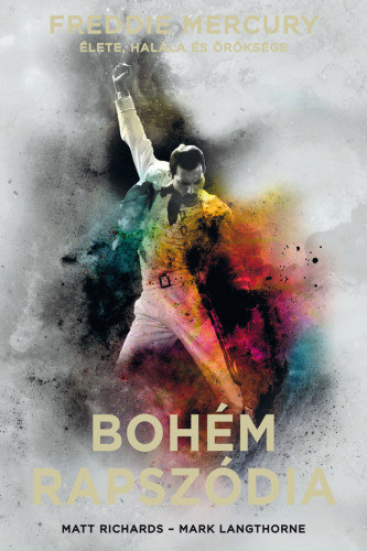 Mark Langthorne Matt Richards - Bohm rapszdia: Freddie Mercury lete, halla s rksge - puha kts