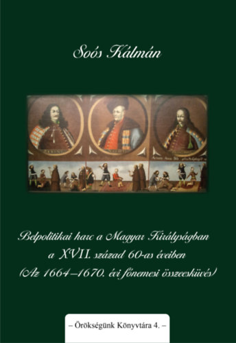 Soós Kálmán - Belpolitikai harc a Magyar Királyságban a XVII. század 60-as éveiben (Az 1664-1670. évi főnemesi összeesküvés)