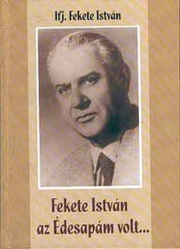 Ifj. Fekete István - Fekete István az édesapám volt...