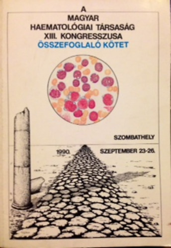 A Magyar Hematolgiai Trsasg XIII. kongresszusa sszefoglal ktet 1990 szeptember 23-26.