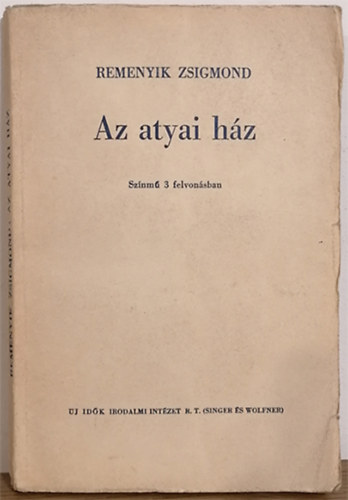 Remenyik Zsigmond - Az atyai hz ( Sznm 3 felvonsban )