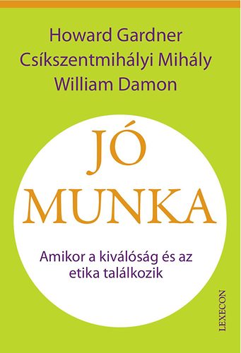 H. Gardner; Cskszentmihly M.; W. Damon - J munka - Amikor a kivlsg s az etika tallkozik