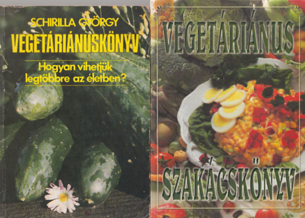 Schirilla Gyrgy - 2 db vegetrinus szakcsknyv: Vegetrinus szakcsknyv + Vegetrinusknyv - Hogyan vihetjk legtbbre az letben?