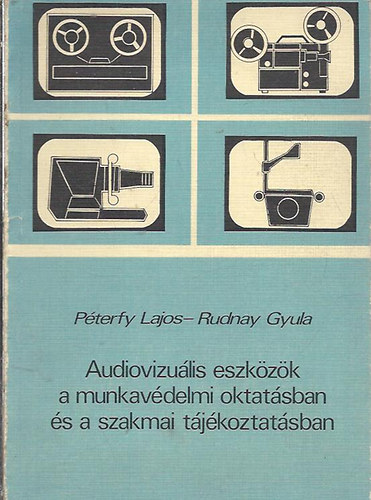 Pterfy Lajos - Rudnay Gyula - Audiovizulis eszkzk a munkavdelmi oktatsban s a szakmai tjkoztatsban